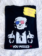 Load image into Gallery viewer, You Missed Trump Tee
